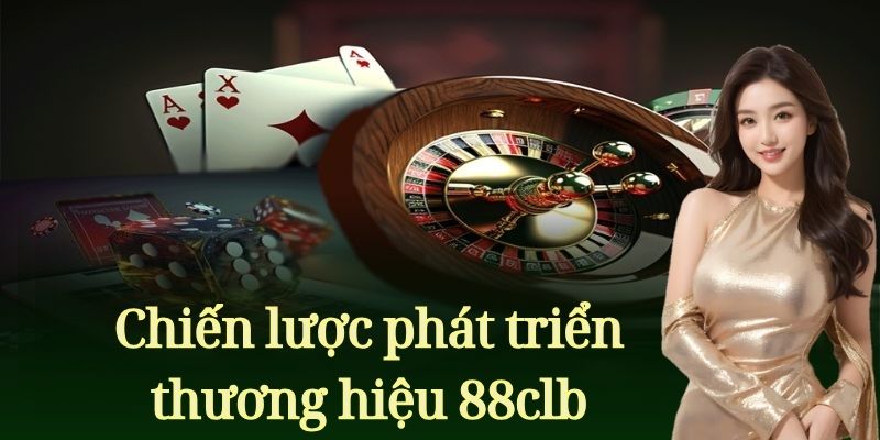 Chiến lược phát triển thương hiệu 88clb