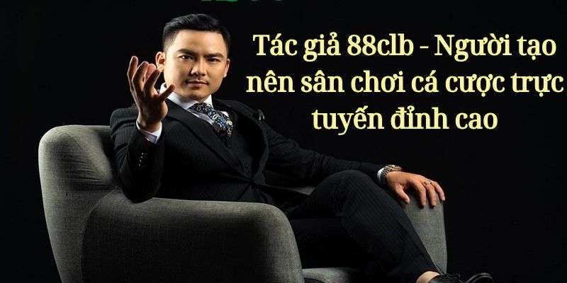 Giới thiệu CEO tạo nên thương hiệu 88clb