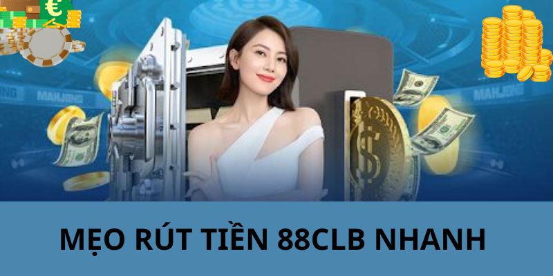  88CLB tặng thành viên một vài tips hay để vận dụng khi rút tiền