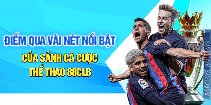 Sảnh cược Sports sở hữu nhiều ưu điểm vượt trội thu hút đông đảo cược thủ